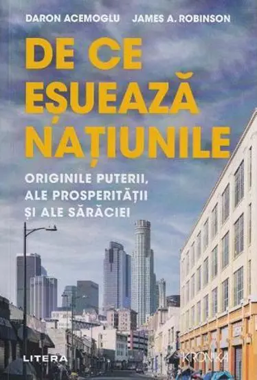 De ce esueaza natiunile. Originile puterii, ale prosperitatii si ale saraciei