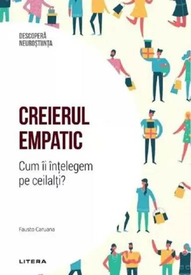 Descopera Neurostiinta. Creierul empatic. Cum ii intelegem pe ceilalti?