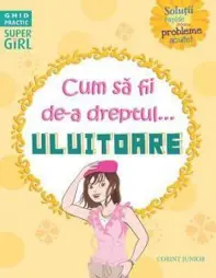 Cum să fii de-a dreptul... uluitoare (resigilat)