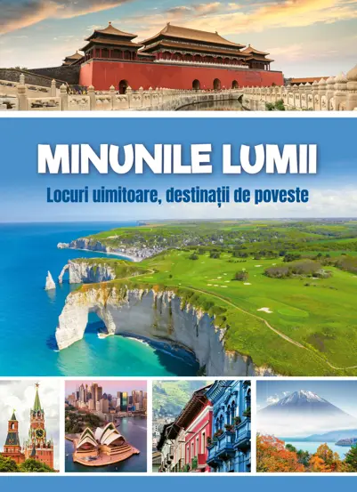 Minunile lumii - Locuri uimitoare, destinatii de poveste