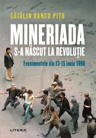 Mineriada s-a nascut la Revolutie - Evenimentele din 13-15 iunie 1990