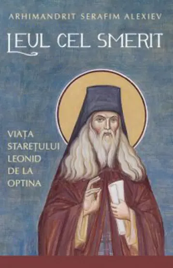 Leul cel smerit. Viata staretului Leonid de la Optina