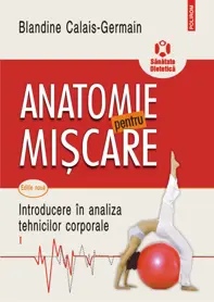 Anatomie pentru miscare Vol.1: Introducere in analiza tehnicilor corporale