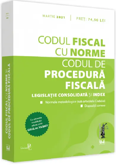 Codul fiscal cu Norme si Codul de procedura fiscala: martie 2021 (resigilat)