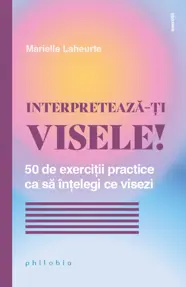 INTERPRETEAZĂ-ȚI VISELE!