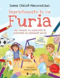 Imprieteneste-te cu Furia. Mic manual cu explicatii si activitati de imblanzit nervii