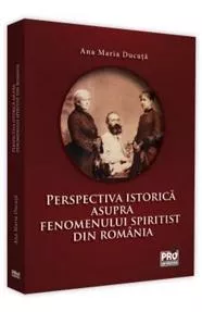 Perspectiva istorica asupra fenomenului spiritist din Romania (resigilat)