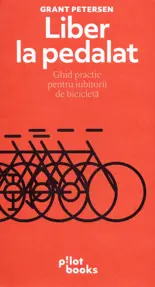 Liber la pedalat. Ghid practic pentru iubitorii de bicicleta