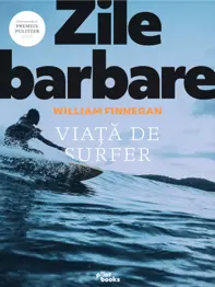 Zile barbare. Viata de surfer