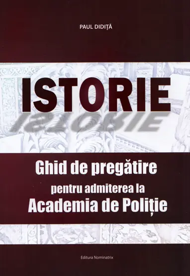 Istorie. Ghid de pregatire pentru admiterea la Academia de Politie (resigilat)