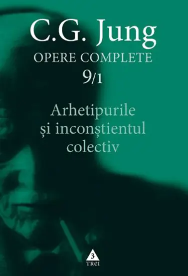 Arhetipurile si inconstientul colectiv - Opere Complete, vol. 9/1