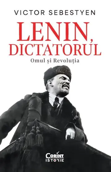 Lenin, dictatorul. Omul si Revolutia