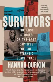 Survivors : The Lost Stories of the Last Captives of the Atlantic Slave Trade