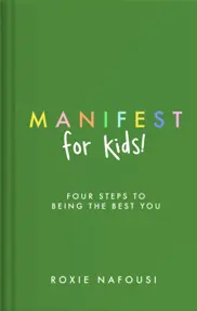 Manifest for Kids : FOUR STEPS TO BEING THE BEST YOU