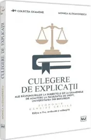 Culegere de explicatii ale raspunsurilor la subiectele de la examenele de admitere la Facultatea de Drept, Universitatea din Bucuresti 1