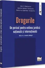 Drogurile. Un pericol pentru ordinea juridica nationala si internationala Ed.2