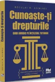 Cunoaste-ti drepturile. Ghid juridic pe intelesul tuturor