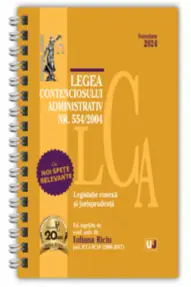 Legea contenciosului administrativ Nr. 554 din 2004 Noiembrie 2024 Ed. Spiralată