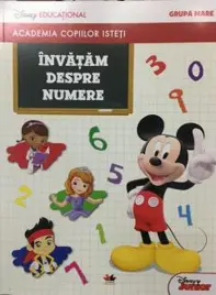 ACADEMIA COPIILOR ISTETI. INVATAM DESPRE NUMERE. Disney educational. Grupa mare (resigilat)