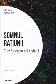 Descopera Neurostiinta. Somnul ratiunii. Cum functioneaza creierul