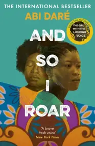 And So I Roar : The new novel from the author of the word of mouth hit The Girl with the Louding Voice