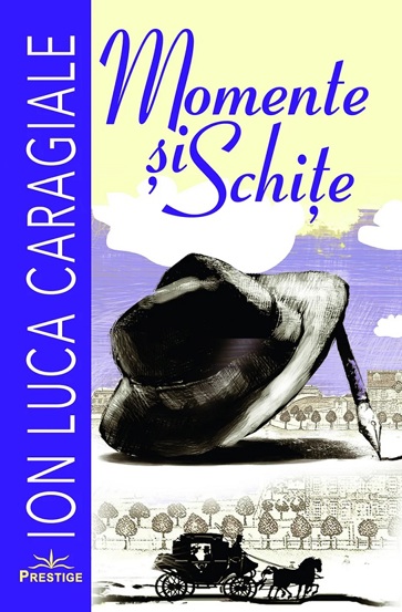 Momente si schite. Ion Luca Caragiale