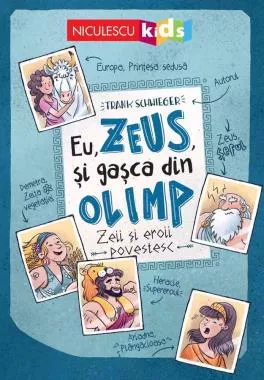 Eu, Zeus, și gașca din Olimp. Zeii și eroii povestesc (resigilat)