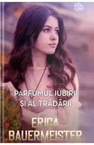 Parfumul iubirii si al tradarii (resigilat)