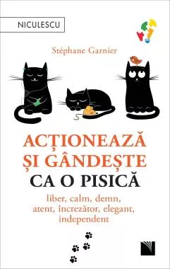 Acționează și gândește ca o pisică. Liber, calm, demn, atent, încrezător, elegant, independent. (resigilat)