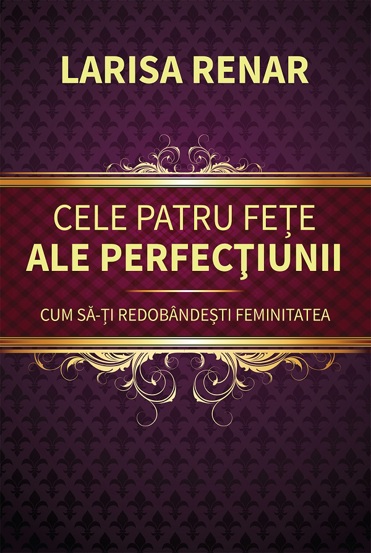 Cele patru fete ale perfectiunii. Cum sa-ti redobandesti feminitatea