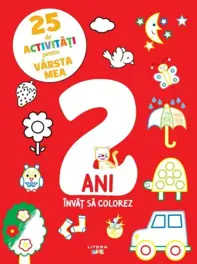 25 de activitati pentru varsta mea. 2 ani. Invat sa colorez (resigilat)