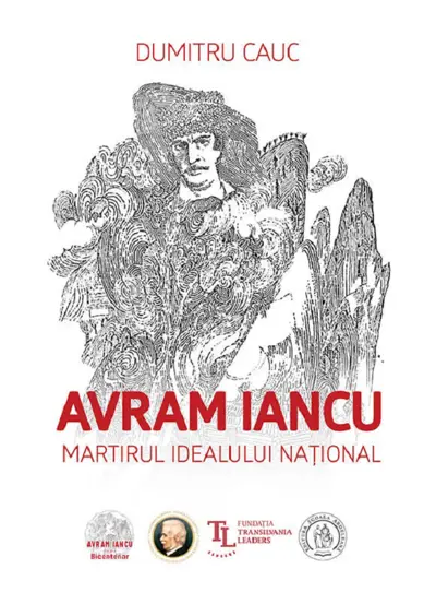 Avram Iancu. Martirul idealului national