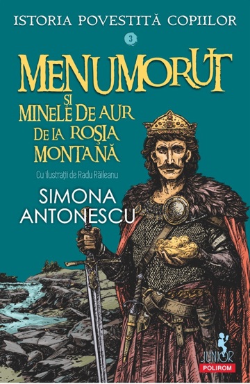 Menumorut si minele de aur de la Rosia Montana. Seria Istoria povestita copiilor Vol.3