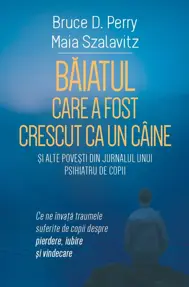 Baiatul care a fost crescut ca un caine si alte povesti din jurnalul unui psihiatru de copii (resigilat)