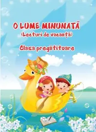 O Lume Minunata (lecturi de vacanta). Clasa Pregatitoare