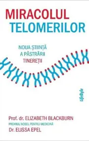 Miracolul telomerilor. Noua stiinta a pastrarii tineretii (resigilat)