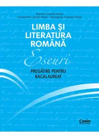 Eseuri. Pregătire pentru bacalaureat. Limba și literatura română
