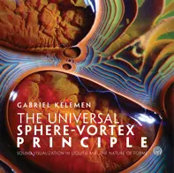 The universal sphere-vortex principle : Sound visualization in liquids and the nature of forms