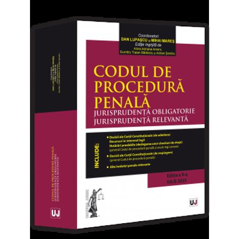 Codul de procedura penala. Jurisprudenta obligatorie. Jurisprudenta relevanta. Ed. II (Iulie 2025)