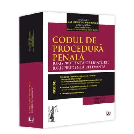 Codul de procedura penala. Jurisprudenta obligatorie. Jurisprudenta relevanta. Ed. II (Iulie 2025)