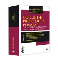 Codul de procedura penala. Jurisprudenta obligatorie. Jurisprudenta relevanta. Ed. II (Iulie 2025)
