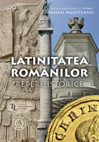  Latinitatea românilor. Repere istorice