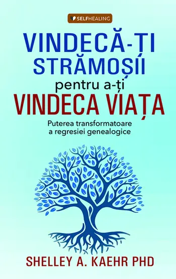 Vindeca-ti stramosii pentru a-ti vindeca viata