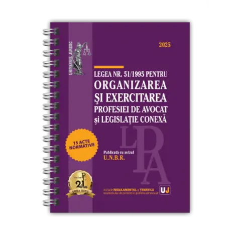 Legea nr. 51/1995 pentru organizarea si exercitarea profesiei de avocat si legislatie conexa: 2025 (Publicata cu avizul U.N.B.R.)