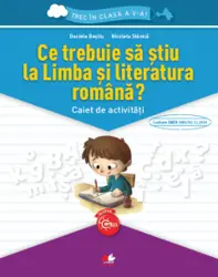 CE TREBUIE SA STIU LA LIMBA SI LITERATURA ROMANA? Caiet de activitati. Trec in clasa a V-a (resigilat)