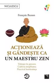 Acționeaza si gandeste ca un maetru zen (resigilat)