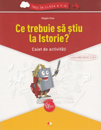Ce trebuie sa stiu la istorie? Trec in clasa 5 - Caiet (resigilat)