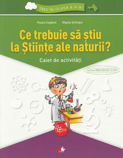 Ce trebuie sa stiu la stiinte ale naturii? Trec in clasa 5 - Caiet de activitati (resigilat)