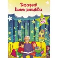 Descopera lumea povestilor 4-5 ani Ed. ll (resigilat)