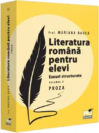 Literatura romana pentru elevi. Eseuri structurate. Vol.2: Proza (resigilat)